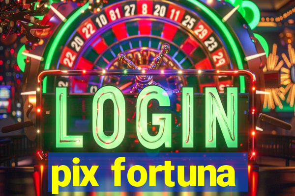 pix fortuna